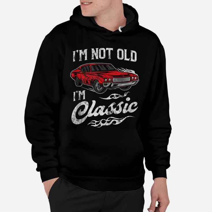 I'm Not Old I'm Classic Vintage Muscle Car Lover Gift Hoodie