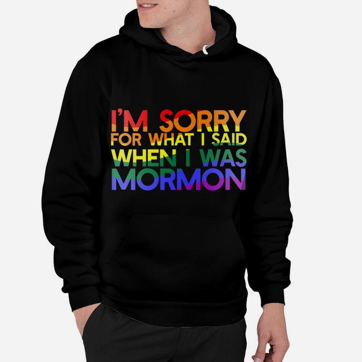 I'm SORRY FOR WHAT SAID WHEN I WAS MORMON Rainbow LGBT Hoodie