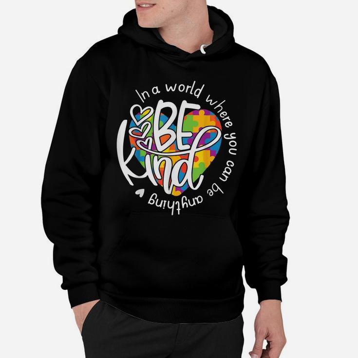 In A World Where You Can Be Anything Be Kind - Kindness Hoodie