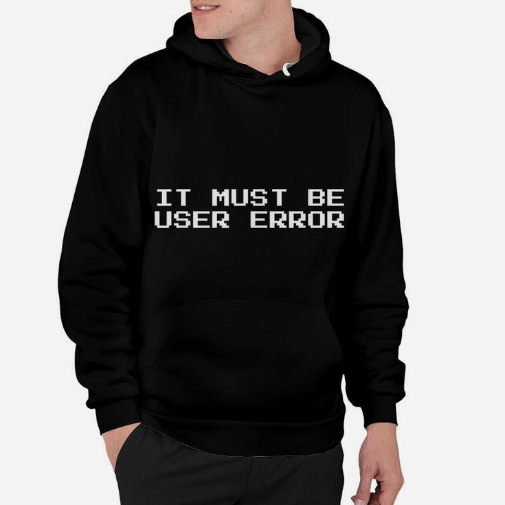 It Must Be User Error 8-Bit Hoodie