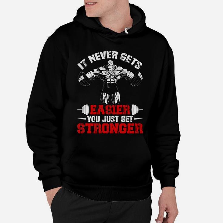 It Never Gets Easier You Just Get Stronger Gym Lovers Hoodie