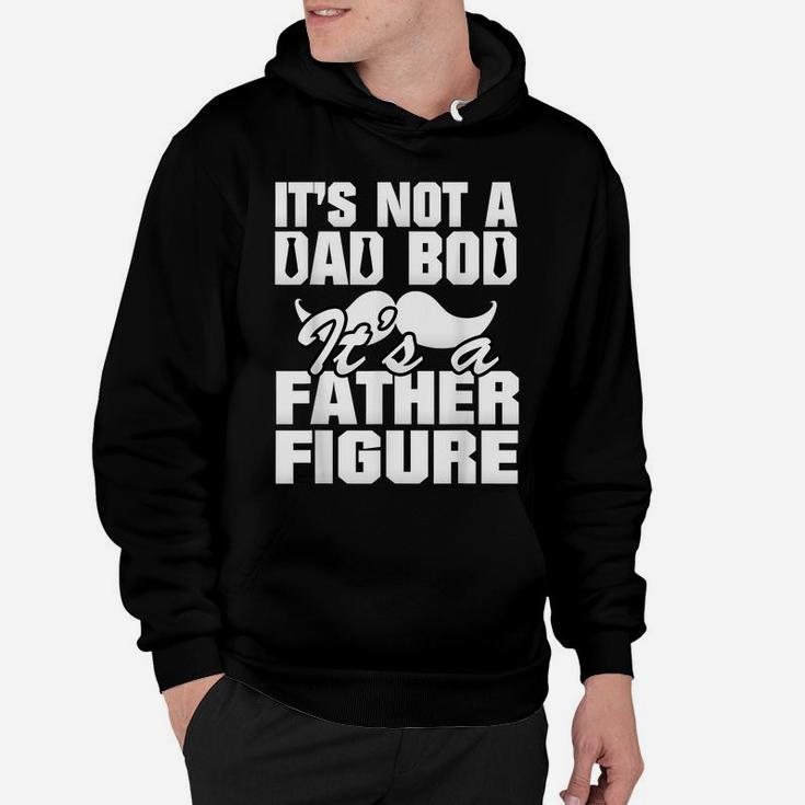 It's Not A Dad Bod It's A Father Figure Best Fa-Ther's Day Hoodie