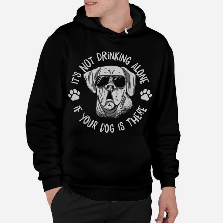 Its Not Drinking Alone If Your Dog Is Home Beer Wine Drinker Hoodie