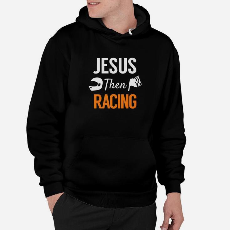 Jesus Then Racing Fun Race Christian Racer Hoodie