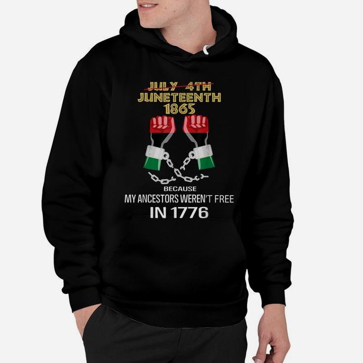 Juneteenth 1865, My Ancestors Weren't Free In 1776 Shirt Hoodie