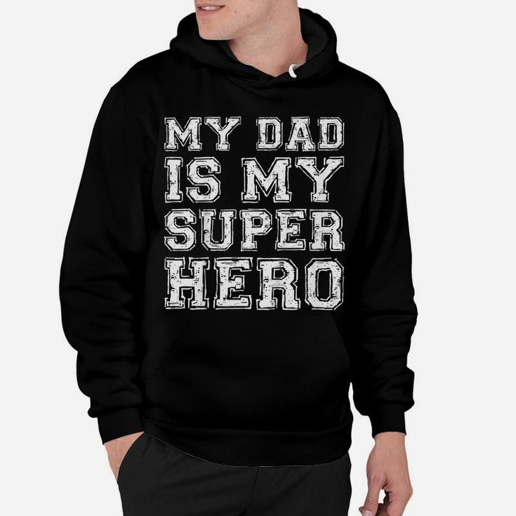 Kids My Dad Is My Superhero  Boy Girl Father's Day Gift Hoodie