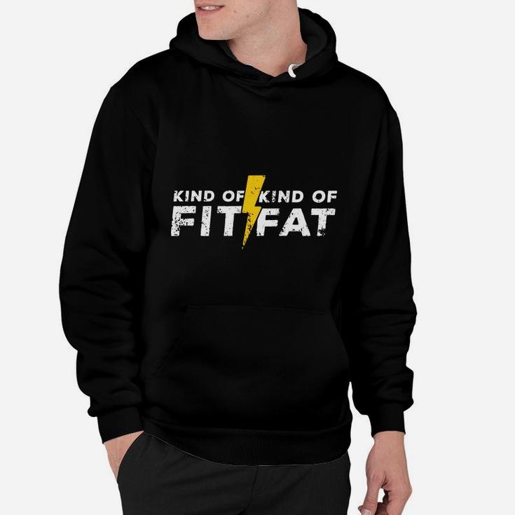 Kind Of Fit Kind Of Fat Gym Goer Funny Weightlifting T-shirt Hoodie