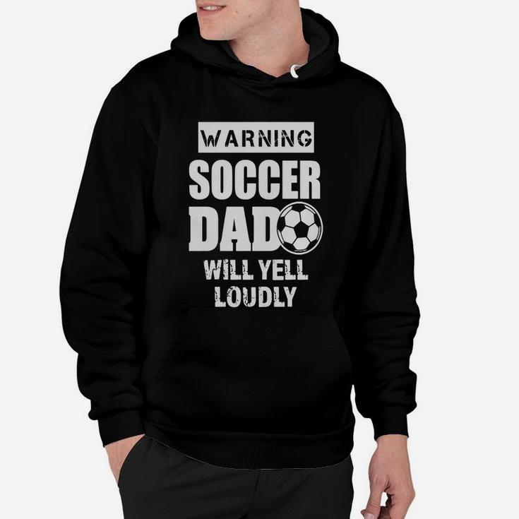 Mens Funny Warning Soccer Dad Will Yell Loudly Mens Shirt Hoodie