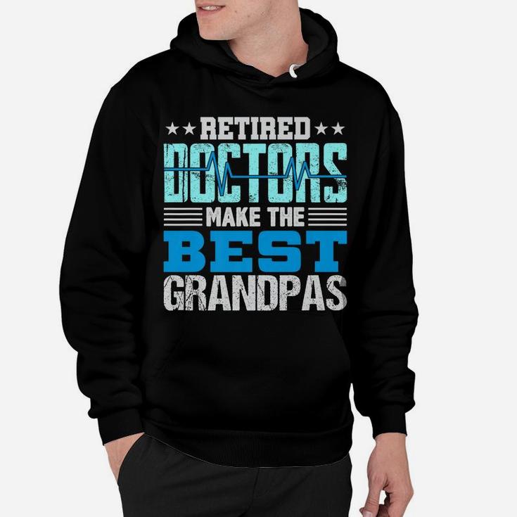 Mens Retired Doctors Make The Best Grandpas Retirement Gift Dad Hoodie