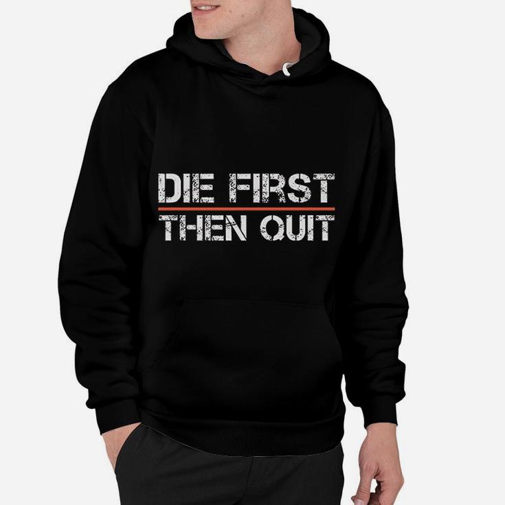 Motivational Gym Fitness Workout Design Die First Then Quit Hoodie