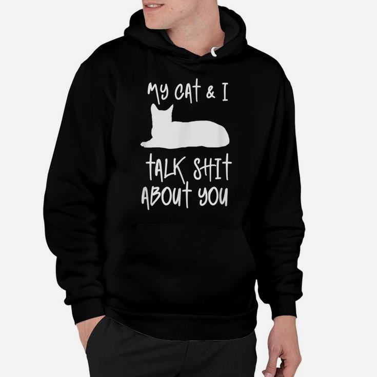 My Cat & I Talk About You Funny Gift For Cat Lovers & Owners Hoodie