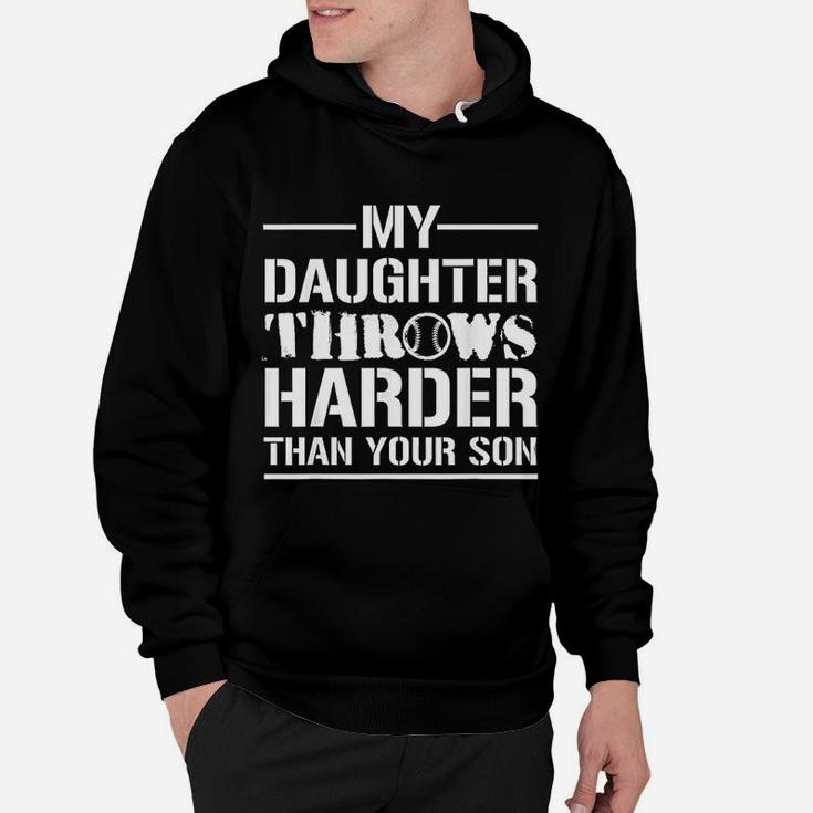 My Daughter Throws Harder Than Your Son Softball Dad Gift Hoodie