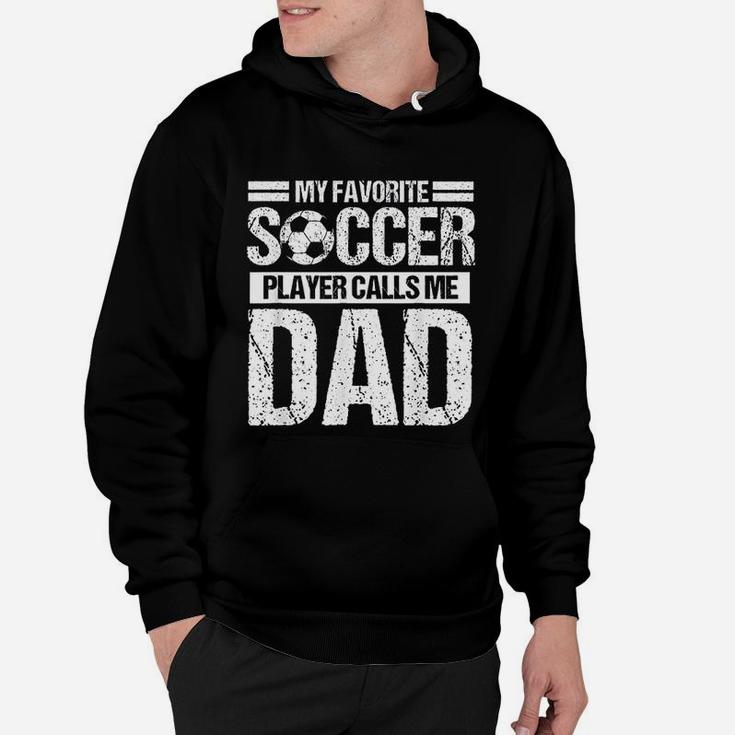 My Favorite Soccer Player Calls Me Dad Fathers Day Gift Hoodie