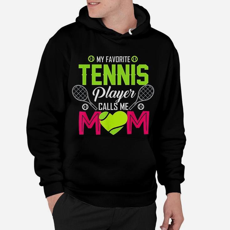 My Favorite Tennis Player Calls Me Mom Funny Gift Hoodie