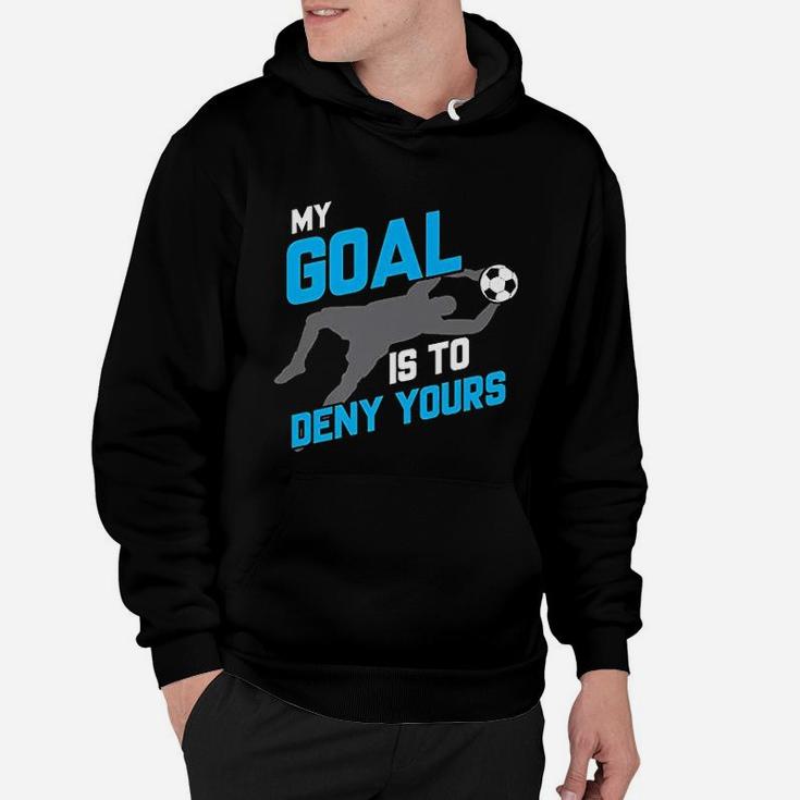 My Goal Is To Deny Yours Soccer Goalie Hoodie
