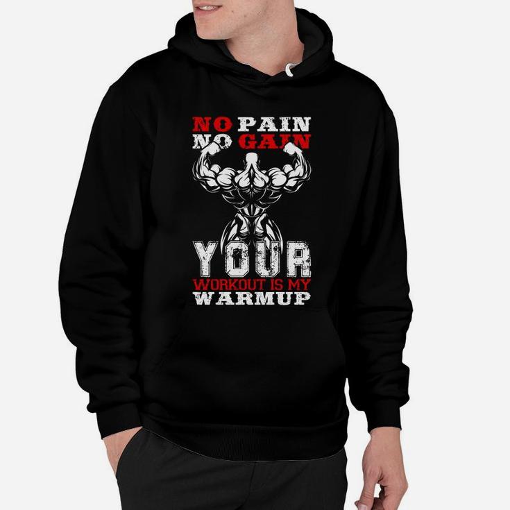No Pain No Gain Your Workout Is My Warmup Hoodie