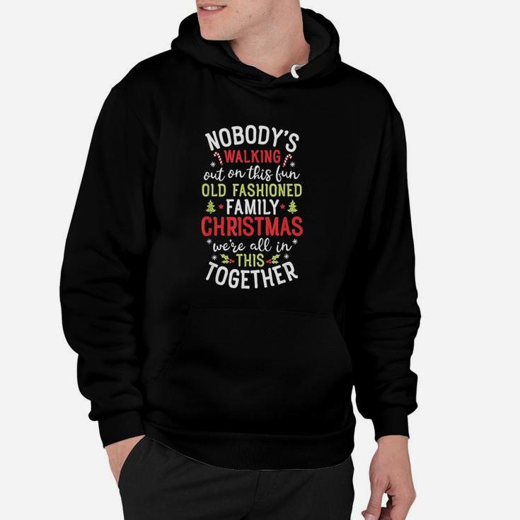 Nobodys Walking Out On This Fun Old Family Christmas Xmas Hoodie