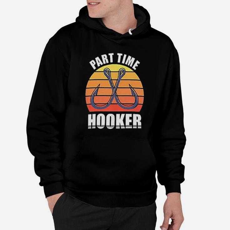 Part Time Hooker Outdoor Fishing Hobbies Hoodie