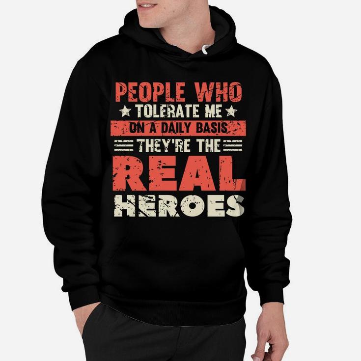 People Who Tolerate Me On A Daily Basis Are The Real Heroes Hoodie
