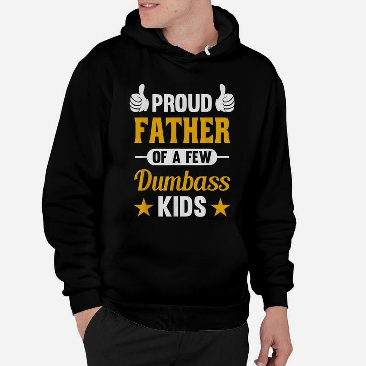 Proud Father Of A Few Dumbass Kids Sarcastic Dad Gift Hoodie