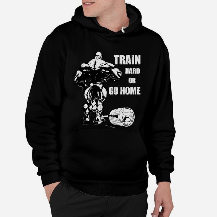 Quote For Fitness Training Lovers Train Hard Or Go Home Hoodie