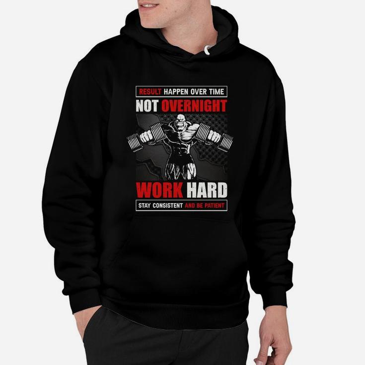 Result Happen Over Time Not Overnight Work Hard For Workout Hoodie