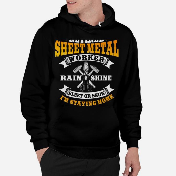 Sheet Metal Worker Gifts Funny Retired I'm Staying Home Hoodie