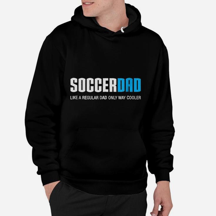 Soccer Dad Like A Regular Dad Only Way Cooler Hoodie