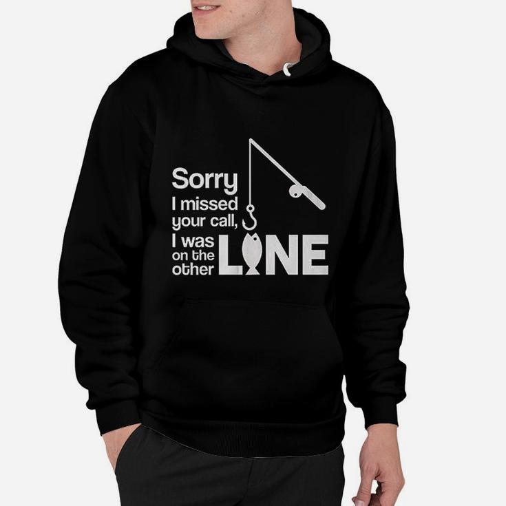 Sorry I Missed Your Call I Was On The Other Line Fishing Hoodie