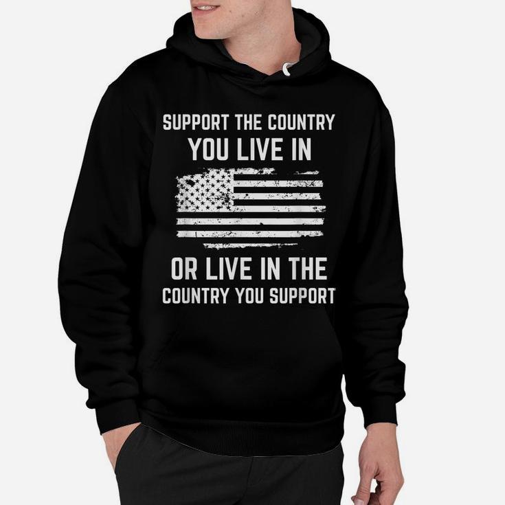 Support The Country You Live In, American Flag Shirt Gift Hoodie