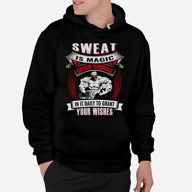 Sweat Is Magic Cover Yourself In It Daily To Grant Your Wishes For Being Strong Gymer Hoodie