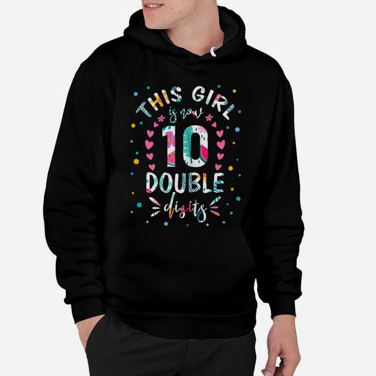 This Girl Is Now 10 Double Digits Shirt 10Th Birthday Gift Hoodie