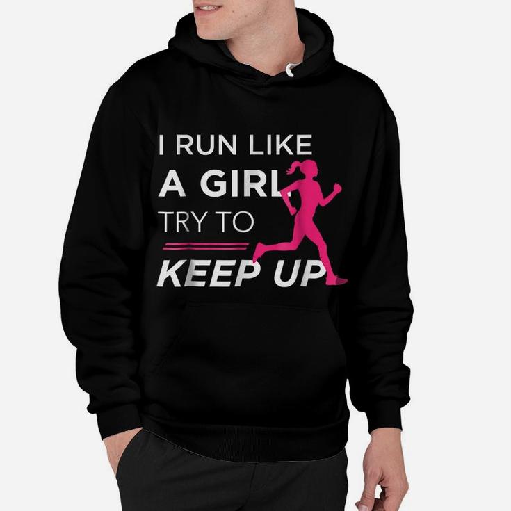 Tshirt For Female Runners - I Run Like A Girl Try To Keep Up Hoodie