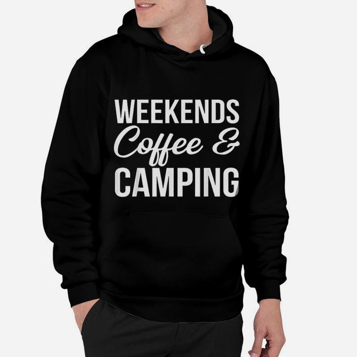 Weekends, Coffee And Camping Fun Camping And Coffee Design Hoodie