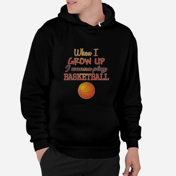 When I Grow Up Wanna Play Basketball With Ball Sport Hoodie