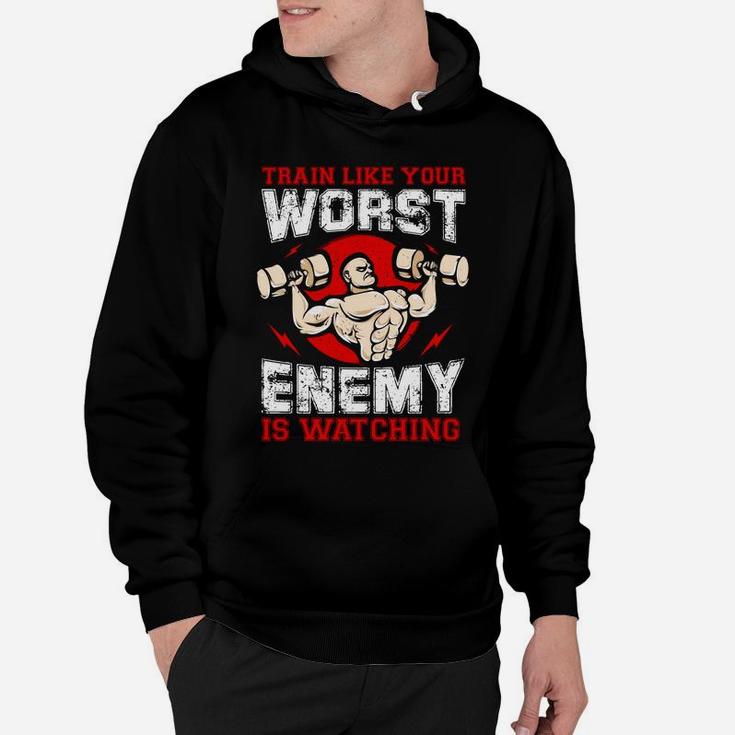 Workout Train Like Your Worst Enemy Is Watching Hoodie