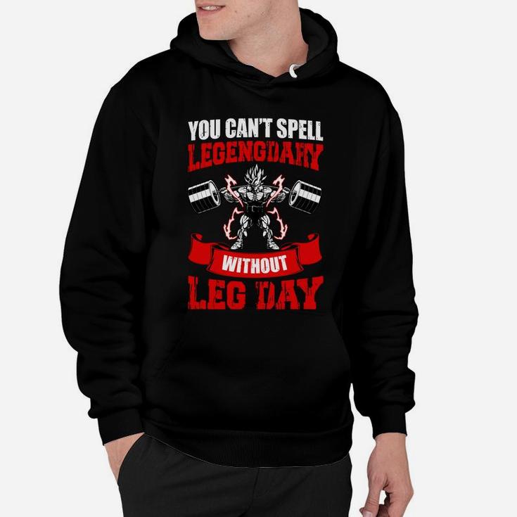You Can Spell Legengdary Without Leg Day Cool Fitness Hoodie