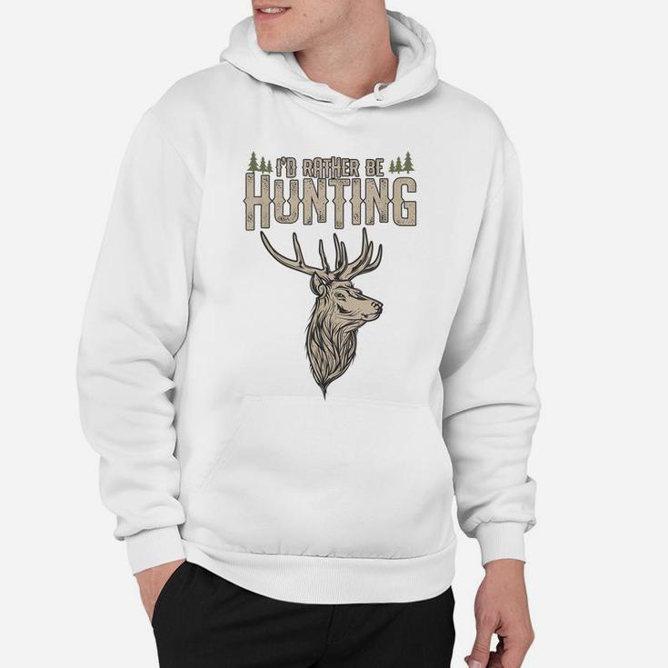 Funny Hunting Gift Deer Id Rather Be Hunting Camping Summer Hoodie