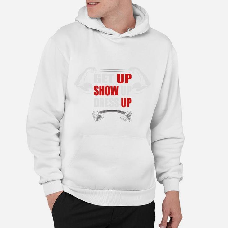 Get Up Show Up Dress Up Daily Fitness Routine Hoodie