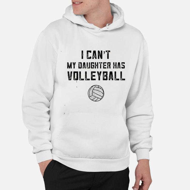 I Cant My Daughter Has Volleyball Love Hoodie