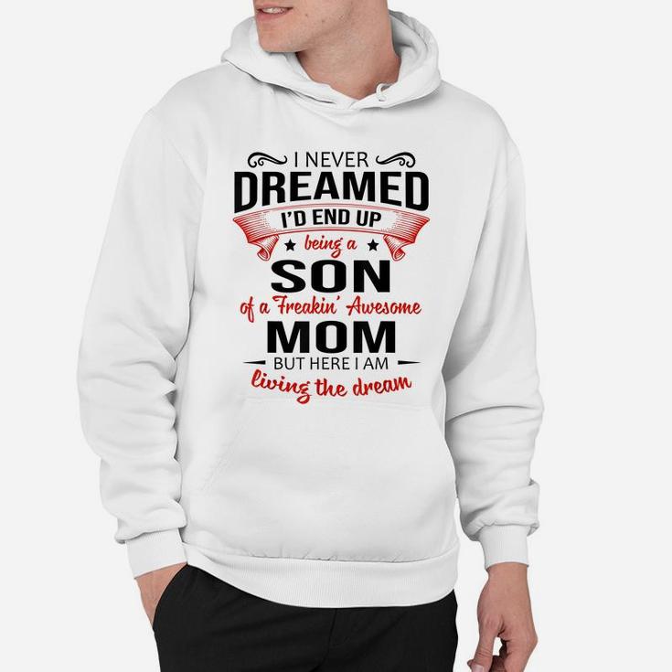 I Never Dreamed Being A Son Of A Freaking Awesome Mom Shirt Hoodie