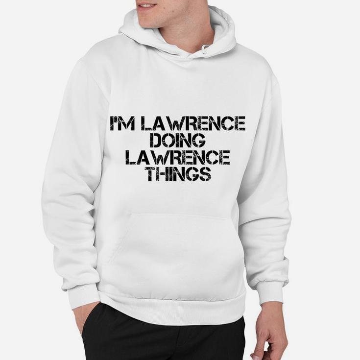 I'm Lawrence Doing Lawrence Things Name Funny Birthday Gift Hoodie