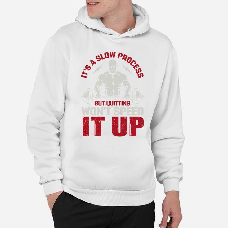 It Is A Slow Process But Quitting Wont Speed It Up Strongest Gymer Hoodie