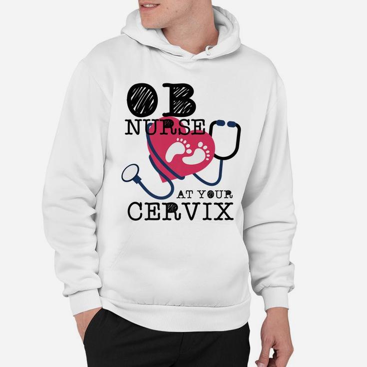 OB Nurse At Your Cervix Delivery Labor Funny Hoodie