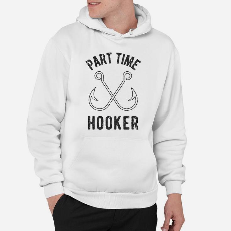 Part Time Hooker Funny Outdoor Fishing Hoodie
