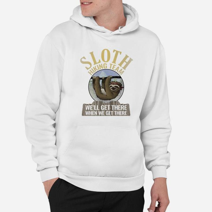 Sloth Hiking Team Well Get There When We Get There Hoodie