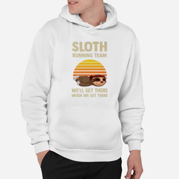 Sloth Running Team Well Get There When We Get There 2 Hoodie