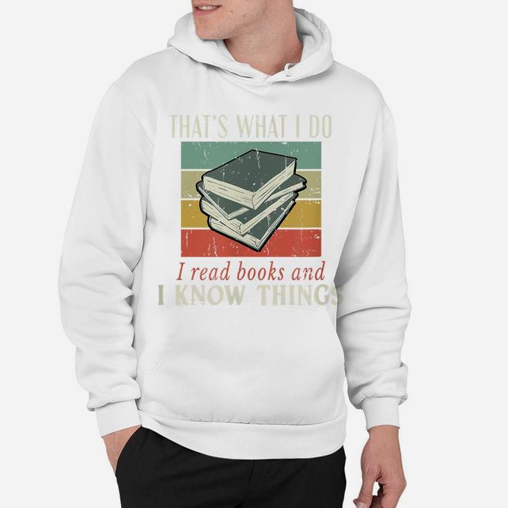 That's What I Do I Read Books And I Know Things Bookworm Hoodie