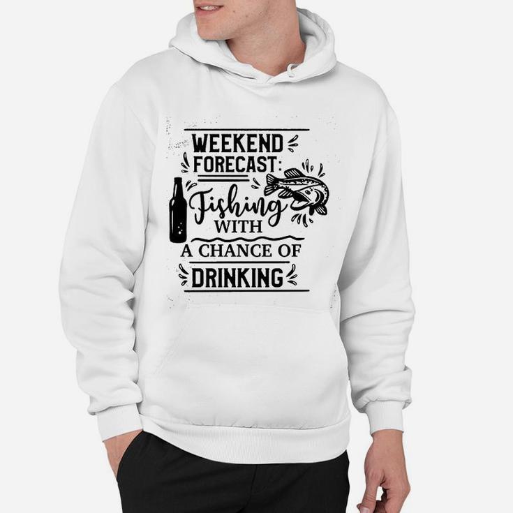 Weekend Forecast Fishing With A Chance Of Drinking Hoodie