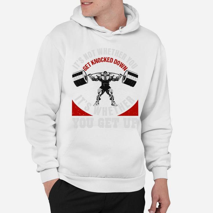 Weight Lifting Fitness It Is Whether You Get Up Hoodie